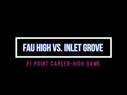 Video of FAU High vs. Inlet Grove // 31-pt career high game // January 2022