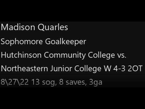 Video of 08/27/22 Hutchinson CC VS. Northeastern JC, Win 4-3 in 2OT  Game touches. 13 sog, 8 saves