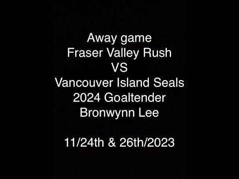 Video of 11/24th & 26th/2023 Fraser Valley Rush VS VI Seals League Game